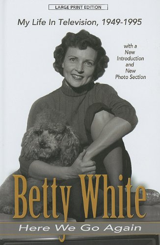 Here We Go Again: My Life in Television (Thorndike Press Large Print Biography Series) - White, Betty