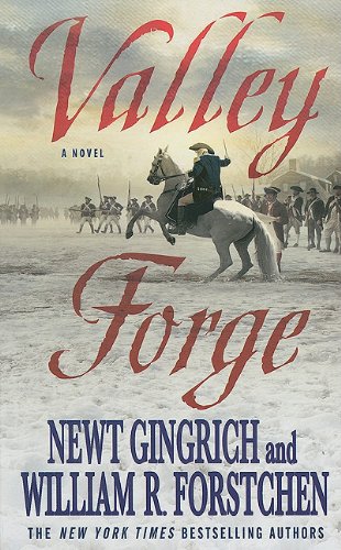 Valley Forge : George Washington and the Crucible of Victory - Forstchen, William R., Gingrich, Newt, Hanser, Albert S.