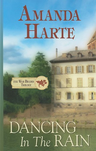 Dancing in the Rain (Thorndike Press Large Print Clean Reads: War Brides Trilogy) (9781410433190) by Harte, Amanda