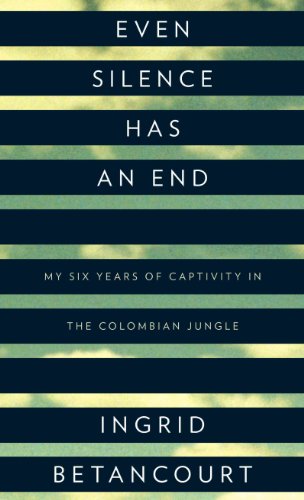 Stock image for Even Silence Has an End : My Six Years of Captivity in the Columbian Jungle for sale by Better World Books