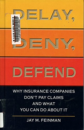 Imagen de archivo de Delay, Deny, Defend: Why Insurance Companies Don't Pay Claims and What You Can Do about It a la venta por ThriftBooks-Dallas