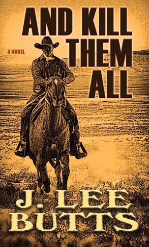 Imagen de archivo de And Kill Them All : Taken from the Adventures of Texas Ranger Lucius Dodge a la venta por Better World Books