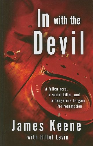 9781410435606: In with the Devil: A Fallen Hero, a Serial Killer, and a dangerous Bargain for Redemption (Thorndike Large Print Crime Scene)