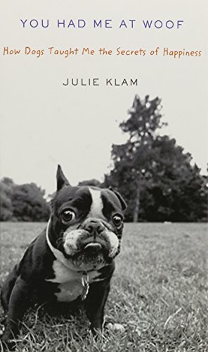 Beispielbild fr You Had Me at Woof : How Dogs Taught Me the Secrets of Happiness zum Verkauf von Better World Books