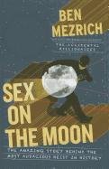 9781410438850: Sex on the Moon: The Amazing Story Behind the Most Audacious Heist in History