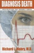 Imagen de archivo de Diagnosis Death: Medical Suspense with Heart (Prescription for Tr a la venta por Hawking Books
