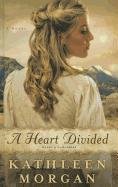 A Heart Divided (Heart of the Rockies: Thorndike Press Large Print Christian Historical Fiction) (9781410439147) by Morgan, Kathleen