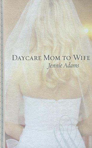 Daycare Mom to Wife (Thorndike Large Print Gentle Romance Series) (9781410441690) by Adams, Jennie