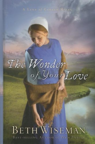 The Wonder of Your Love (Land of Canaan: Thorndike Press Large Print Christian Fiction) (9781410441805) by Wiseman, Beth