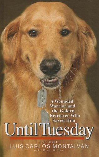 Stock image for Until Tuesday : A Wounded Warrior and the Golden Retriever Who Saved Him for sale by Better World Books