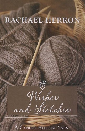 9781410444608: Wishes and Stitches (Cypress Hollow Yarn: Kennebec Large Print Superior Collection)