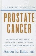 Stock image for The Definitive Guide to Prostate Cancer : Everything You Need to Know about Conventional and Intergrative Therapies for sale by Better World Books