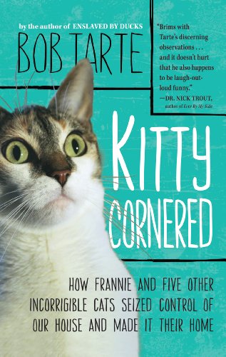 Stock image for Kitty Cornered : How Frannie and Five Other Incorrigable Cats Seized Control of Our House and Made it Their Home for sale by Better World Books