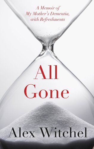 Beispielbild fr All Gone : A Memoir of My Mother's Dementia. with Refreshments zum Verkauf von Better World Books