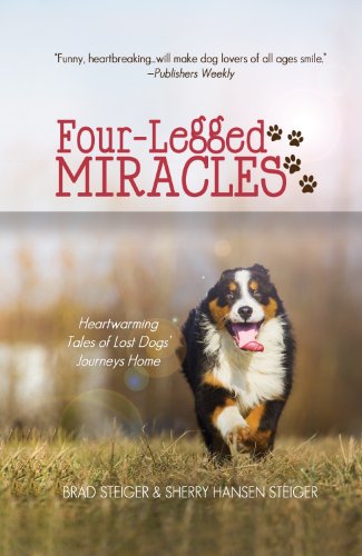 Four-Legged Miracles: Heartwarming Tales of Lost Dogs' Journeys Home (9781410457912) by Steiger, Brad; Steiger, Sherry Hansen