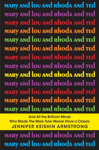 9781410458933: Mary and Lou and Rhoda and Ted: And All the Brilliant Minds Who Made The Mary Tyler Moore Show a Classic