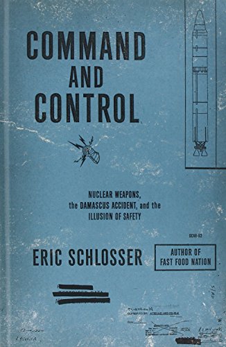 Stock image for Command and Control: Nuclear Weapons, the Damascus Accident, and the Illusion of Safety for sale by ThriftBooks-Dallas