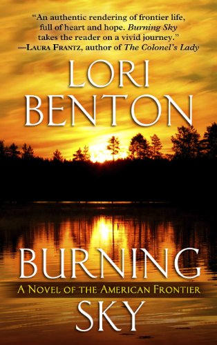 Stock image for Burning Sky: A Novel of the American Frontier [Hardcover] Benton, Lori for sale by Sparrow Reads