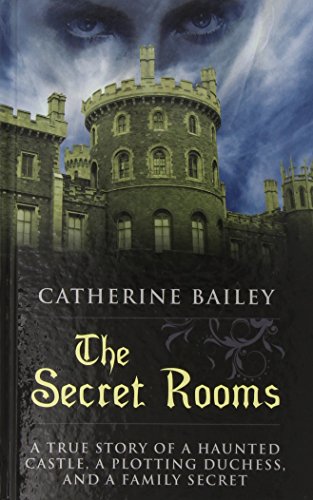 9781410468628: The Secret Rooms: A True Story of a Haunted Castle, a Plotting Duchess, and a Family Secret