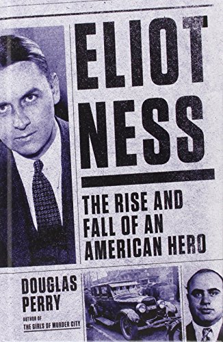 Imagen de archivo de Eliot Ness: The Rise and Fall of an American Hero (Thorndike Press Large Print Crime Scene) a la venta por Irish Booksellers