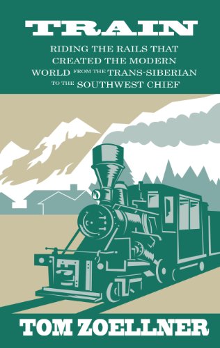 Stock image for Train : Riding the Rails That Created the Modern World - from the Trans-Siberian to the Southwest Chief for sale by Better World Books