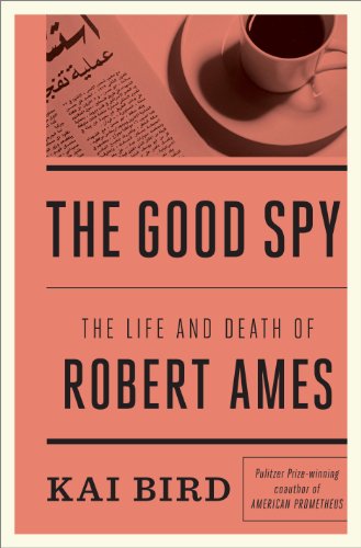 Stock image for The Good Spy : The Life and Death of Robert Ames for sale by Better World Books