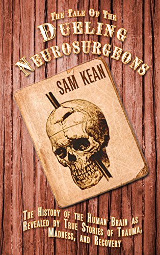 9781410471567: The Tale of the Dueling Neurosurgeons: The History of the Human Brain As Revealed by True Stories of Trauma, Madness, and Recovery