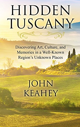 Stock image for Hidden Tuscany: Discovering Art, Culture, and Memories in a Well-Known Region's Unknown Places for sale by ThriftBooks-Dallas