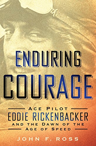 Stock image for Enduring Courage : Ace Pilot Eddie Rickenbacker and the Dawn of the Age of Speed for sale by Better World Books