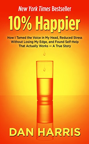9781410473080: 10% Happier: How I Tamed the Voice in My Head, Reduced Stress Without Losing My Edge, and Found Self-Help That Actually Works - A True Story (Thorndike Large Print Health, Home and Learning)