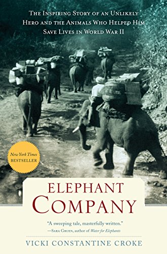 Beispielbild fr Elephant Company: The Inspiring Story of an Unlikely Hero and the Animals Who Helped Him Save Lives in World War II zum Verkauf von SecondSale