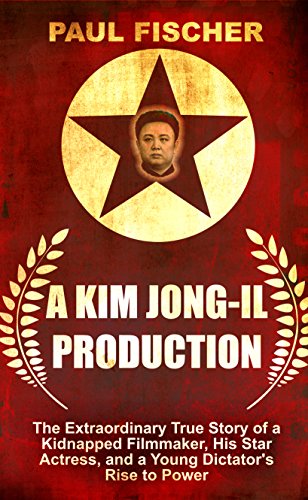 9781410479747: A Kim Jong-Il Production: The Extraordinary True Story of a Kidnapped Filmmaker, His Star Actress, and a Young Dictator's Rise to Power
