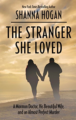 9781410480637: The Stranger She Loved: A Mormon Doctor, His Beautiful Wife, and an Almost Perfect Murder (Thorndike Press Large Print Crime Scene)