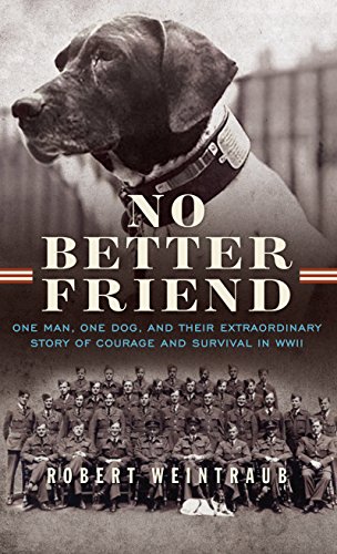 Stock image for No Better Friend : One Man, One Dog, and Their Extraordinary Story of Courage and Survival in WWII for sale by Better World Books