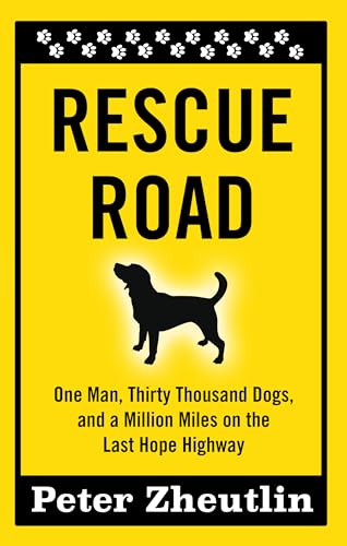 9781410485427: Rescue Road: One Man, Thirty Thousand Dogs, and a Million Miles on the Last Hope Highway (Thorndike Press Large Print Inspirational Series)