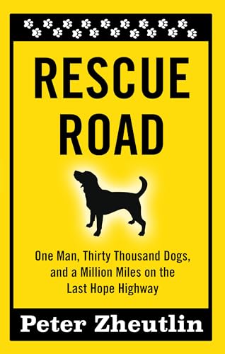 Stock image for Rescue Road : One Man, Thirty Thousand Dogs, and a Million Miles on the Last Hope Highway for sale by Better World Books