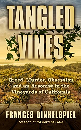 Stock image for Tangled Vines : Greed, Murder, Obsession and an Arsonist in the Vineyards of California for sale by Better World Books