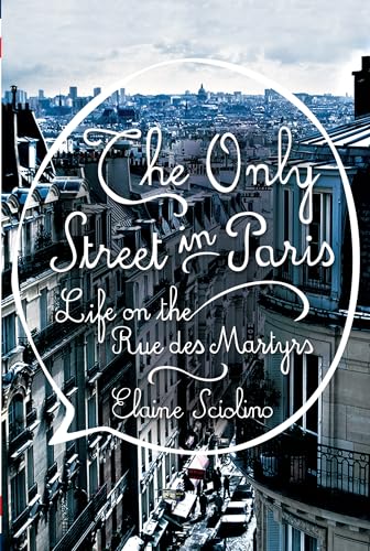 Stock image for The Only Street in Paris : Life on the Rue des Martyrs for sale by Better World Books