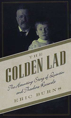 Beispielbild fr The Golden Lad : The Haunting Story of Quentin and Theodore Roosevelt zum Verkauf von Better World Books