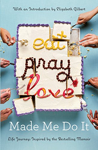Stock image for Eat Pray Love Made Me Do It : Life Journeys Inspired by the Bestselling Memoir for sale by Better World Books