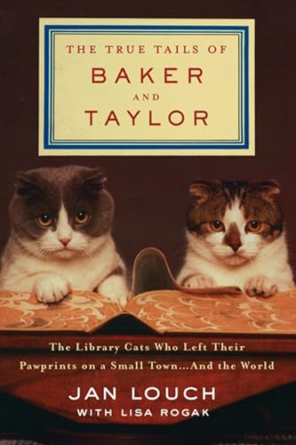 Beispielbild fr The True Tails of Baker and Taylor : The Library Cats Who Left Their Pawprints on a Small Town. and the World zum Verkauf von Better World Books