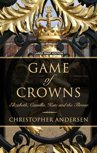 Beispielbild fr Game of Crowns : Elizabeth, Camilla, Kate, and the Throne zum Verkauf von Better World Books