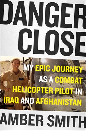 Danger Close: One Woman's Epic Journey as a Combat Helicopter Pilot in Iraq and Afghanistan (Thorndike Press Large Print Biographies and Memoirs) - Amber Smith