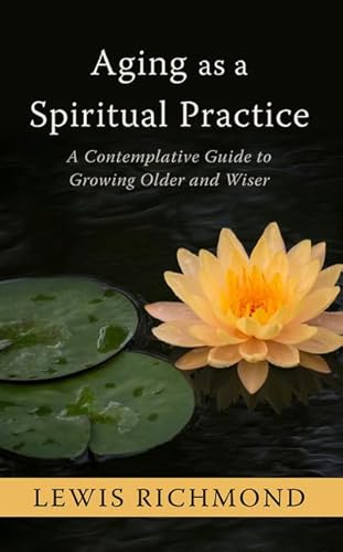 Stock image for Aging As a Spiritual Practice : A Contemplative Guide to Growing Older and Wiser for sale by Better World Books
