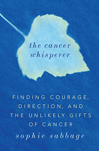 Beispielbild fr The Cancer Whisperer : Finding Courage, Direction, and the Unlikely Gifts of Cancer zum Verkauf von Better World Books