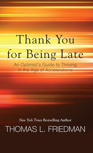 Imagen de archivo de Thank You for Being Late : An Optimist's Guide to Thriving in the Age of Accelerations a la venta por Better World Books
