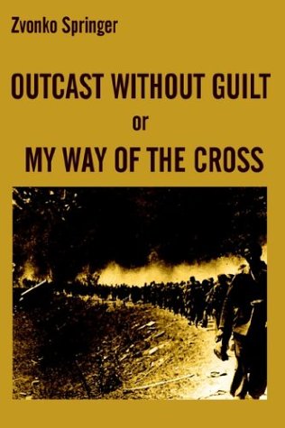 9781410703590: Outcast Without Guilt or My Way of the Cross: Four Months of Young Home Guard alias Domobran