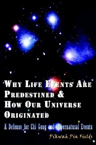 9781410708564: Why Life Events Are Predestined and How Our Universe Originated: A Defense for Chi Gong and Supernatural Events