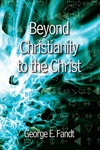 9781410710260: Beyond Christianity to the Christ: Beyond Religion to the Source