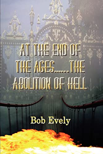 Imagen de archivo de At the End of the Agesthe Abolition of Hell a la venta por Better World Books